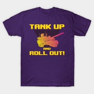 TANK UP AND ROLL OUT! T-Shirt